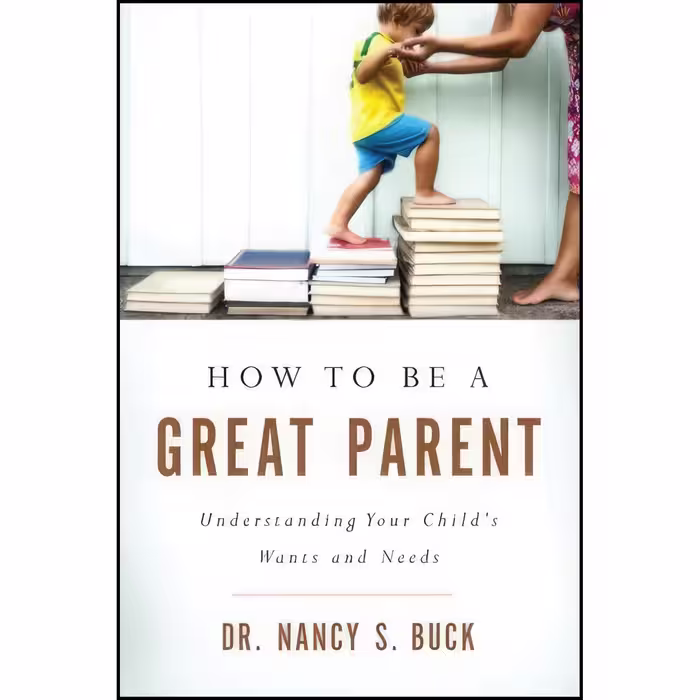 کتاب زبان اصلی How to be a Great Parent اثر Nancy S Buck
