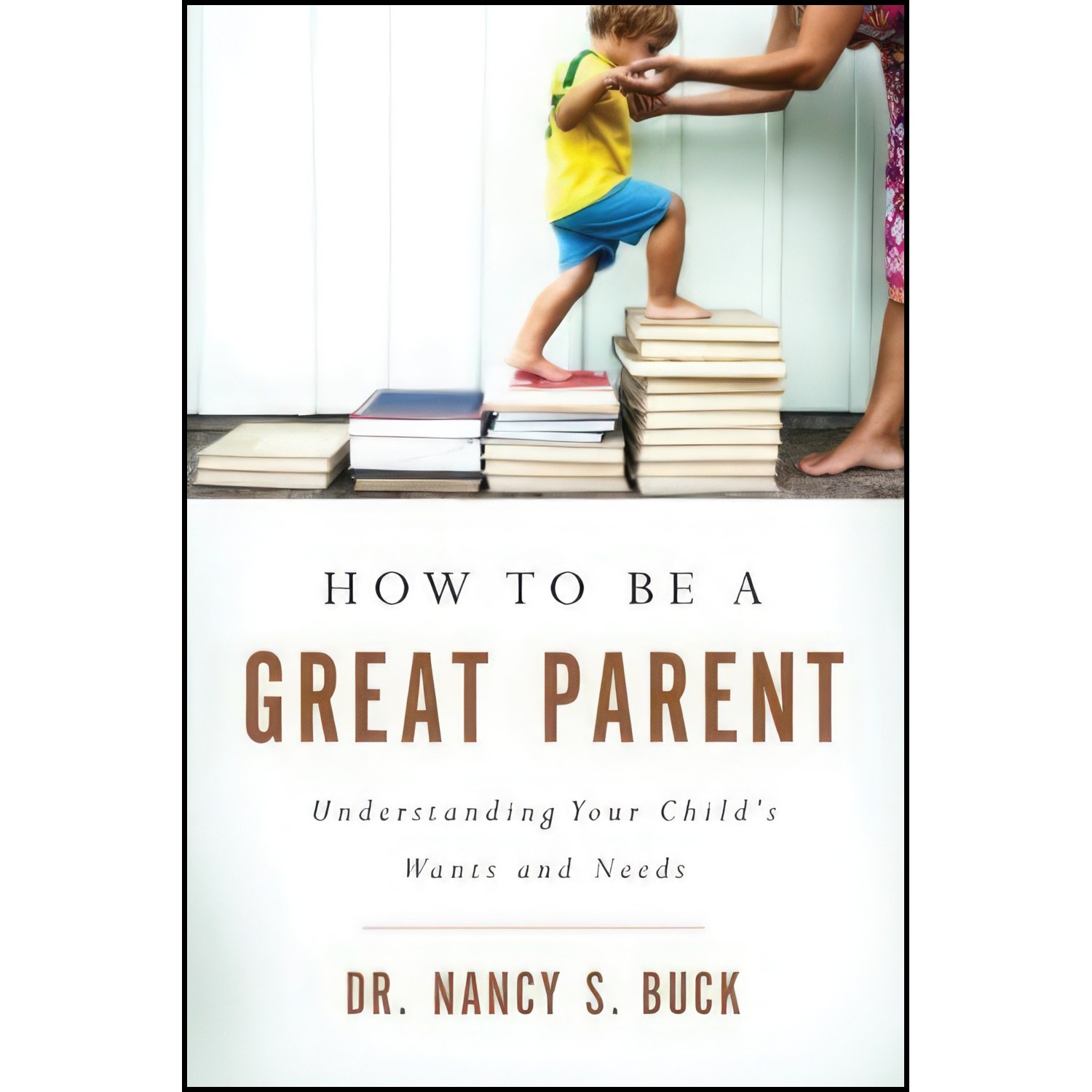 کتاب زبان اصلی How to be a Great Parent اثر Nancy S Buck