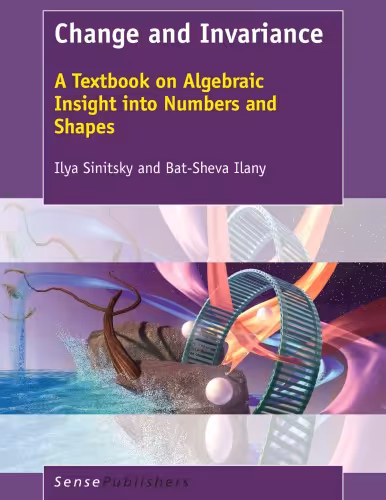 󾕇 دانلود کتاب Change And Invariance - A Textbook On Algebraic Insight Into Numbers And Shapes, 2016 - دانلود کتاب های دانشگاهی